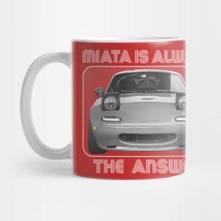 Miata Is Always The Answer Mug